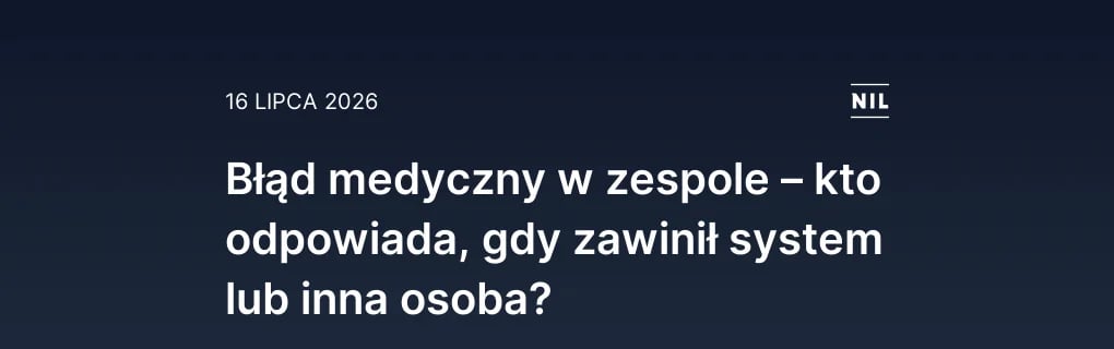Błąd medyczny w zespole – kto odpowiada, gdy zawinił system lub 