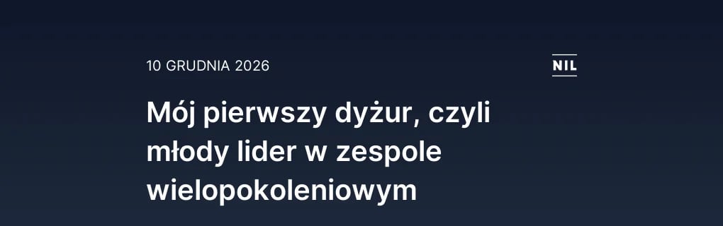 Mój pierwszy dyżur, czyli młody lider w zespole wielopokoleniowy