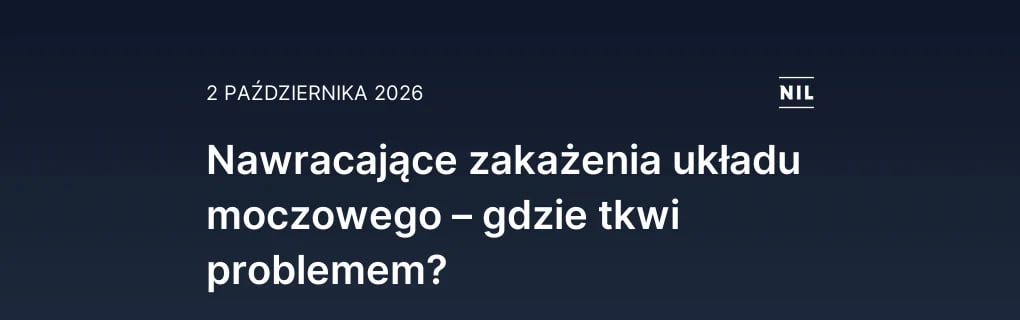 Nawracające zakażenia układu moczowego – gdzie tkwi problemem?