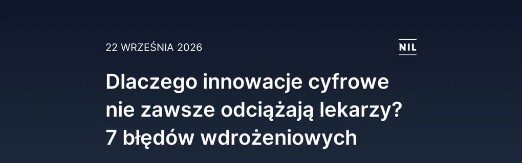 Dlaczego innowacje cyfrowe nie zawsze odciążają lekarzy? 7 błędó