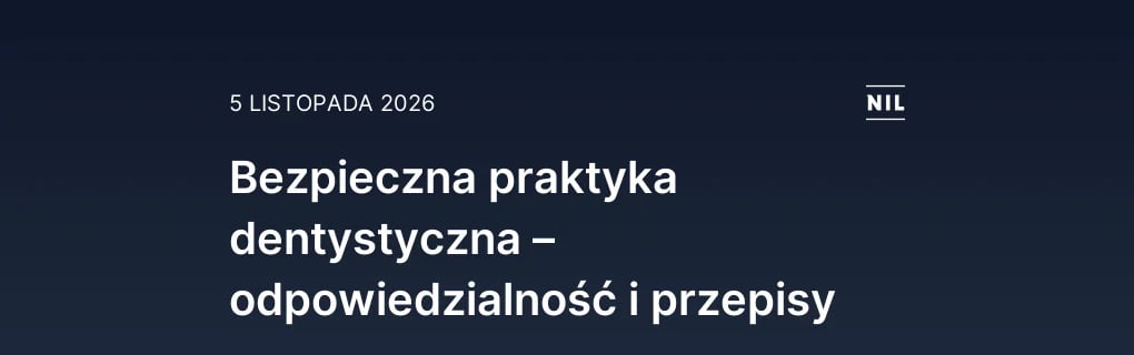Bezpieczna praktyka dentystyczna – odpowiedzialność i przepisy
