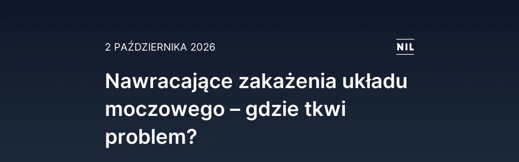 Nawracające zakażenia układu moczowego – gdzie tkwi problem?